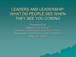 LEADERS AND LEADERSHIP: WHAT DO PEOPLE SEE WHEN THEY SEE YOU COMING Presented by Anthony B.