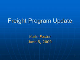 Freight Program Update Karin Foster June 5, 2009 TPB Freight Program History      Enhancing Consideration of Freight in Regional Transportation Planning (Cambridge Systematics, May 2007) November 2007