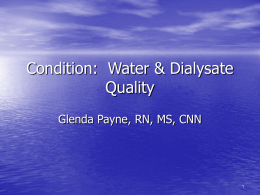 Condition: Water & Dialysate Quality Glenda Payne, RN, MS, CNN Objectives • List requirements for this Condition • Describe major changes from previous  requirements • Demonstrate.