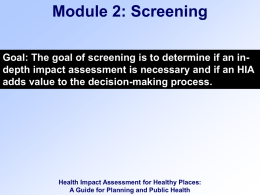 Module 2: Screening Goal: The goal of screening is to determine if an indepth impact assessment is necessary and if an.