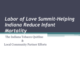 Labor of Love Summit-Helping Indiana Reduce Infant Mortality The Indiana Tobacco Quitline & Local Community Partner Efforts.