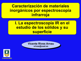 Caracterización de materiales inorgánicos por espectroscopía infrarroja I. La espectroscopía IR en el estudio de los sólidos y su superficie Vicente Rives Arnau vrives@usal.es  Cuenca,2003