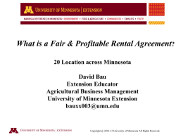 What is a Fair & Profitable Rental Agreement? 20 Location across Minnesota  David Bau Extension Educator Agricultural Business Management University of Minnesota Extension bauxx003@umn.edu  Copyright @ 2012-13
