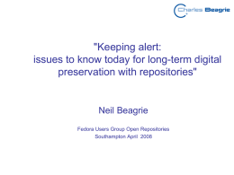"Keeping alert: issues to know today for long-term digital preservation with repositories"  Neil Beagrie Fedora Users Group Open Repositories Southampton April 2008