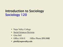 Introduction to Sociology Sociology 120        Napa Valley College Social Sciences Division Glen Bell Office 1030 E Office Phone 253-3182 gbell@napavalley.edu.