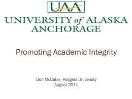 Promoting Academic Integrity Promoting Academic Integrity Don McCabe - Rutgers University August 2011 An overview in three parts • Part 1 What is academic integrity, why the.