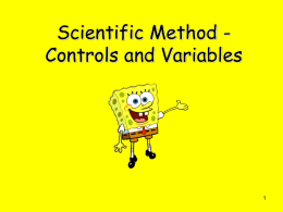 Scientific Method Controls and Variables Scientific Experiments Follow Rules. • An experimenter changes one factor and observes or measures what happens.