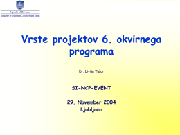 Vrste projektov 6. okvirnega programa Dr. Livija Tušar  SI-NCP-EVENT  29. November 2004 Ljubljana Vrste projektov oz. instrumentov • Novi instrumenti  – Integrirani projekti (IP) – Mreže odličnosti (NoE)  • Tradicionalni.