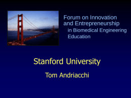 Forum on Innovation and Entrepreneurship in Biomedical Engineering Education  Stanford University Tom Andriacchi biodesign stanford university  Three Courses Medical Device Design mission: promoteDesign* the innovation and implementation of new health technologies 1.