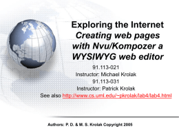 Exploring the Internet Creating web pages with Nvu/Kompozer a WYSIWYG web editor 91.113-021 Instructor: Michael Krolak 91.113-031 Instructor: Patrick Krolak See also http://www.cs.uml.edu/~pkrolak/lab4/lab4.html  Authors: P.