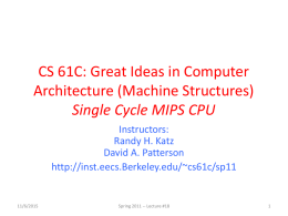 CS 61C: Great Ideas in Computer Architecture (Machine Structures) Single Cycle MIPS CPU Instructors: Randy H.
