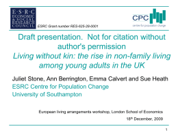 ESRC Grant number RES-625-28-0001  Draft presentation. Not for citation without author's permission Living without kin: the rise in non-family living among young adults in.