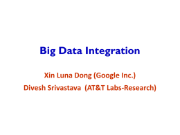 Big Data Integration Xin Luna Dong (Google Inc.) Divesh Srivastava (AT&T Labs-Research)