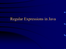 Regular Expressions in Java Regular Expressions • A regular expression is a kind of pattern that can be applied to text (Strings,