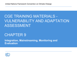 CGE TRAINING MATERIALS VULNERABILITY AND ADAPTATION ASSESSMENT CHAPTER 9 Integration, Mainstreaming, Monitoring and Evaluation.