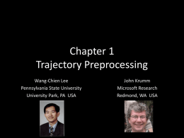 Chapter 1 Trajectory Preprocessing Wang-Chien Lee Pennsylvania State University University Park, PA USA  John Krumm Microsoft Research Redmond, WA USA.