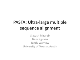 PASTA: Ultra-large multiple sequence alignment Siavash Mirarab Nam Nguyen Tandy Warnow University of Texas at Austin.