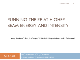 Chamonix 2012  RUNNING THE RF AT HIGHER BEAM ENERGY AND INTENSITY Many thanks to T.
