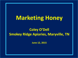 Marketing Honey Coley O’Dell Smokey Ridge Apiaries, Maryville, TN June 12, 2015 Appropriate Bottle Labeling  OR.