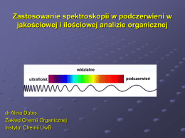 Zastosowanie spektroskopii w podczerwieni w jakościowej i ilościowej analizie organicznej  dr Alina Dubis Zakład Chemii Organicznej Instytut Chemii UwB.