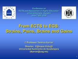 Conference on “ECTS and Assessment in Higher Education ” Umeå University, Sweden June 7-9th, 2006  From ECTS to EGS: Strains, Pains, Brains and Gains © Professor.