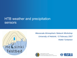 HTB weather and precipitation sensors Mesoscale Atmospheric Network Workshop University of Helsinki, 12 February 2007 Heikki Turtiainen.