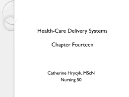 Health-Care Delivery Systems Chapter Fourteen  Catherine Hrycyk, MScN Nursing 50 Topics for today: -Demographics affecting delivery -Health-care plans and models -Levels of service -Health-care settings.