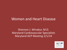 Women and Heart Disease Shannon J. Winakur, M.D. Maryland Cardiovascular Specialists Maryland ACP Meeting 2/1/14