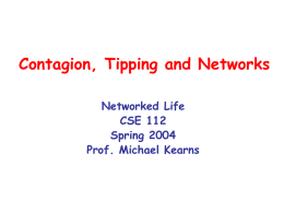 Contagion, Tipping and Networks Networked Life CSE 112 Spring 2004 Prof. Michael Kearns Gladwell, page 7:  “The Tipping Point is the biography of the idea… that.