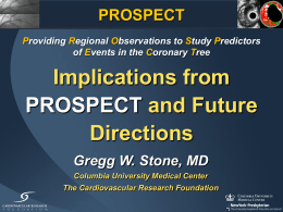 PROSPECT Providing Regional Observations to Study Predictors of Events in the Coronary Tree  Implications from PROSPECT and Future Directions Gregg W.