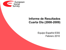 Informe de Resultados Cuarta Ola (2008-2009)  Equipo Español ESS Febrero 2010 Presentación La ESS inició su andadura en 2002 y desde entonces se han.