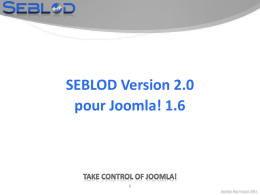 SEBLOD Version 2.0 pour Joomla! 1.6 Joomla! Day France 2011 Synthèse 2011…  80 000 téléchargements  23 000 utilisateurs enregistrés sur le forum 