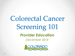 Colorectal Cancer Screening 101 Provider Education December 2014 Comprehensive Approach to Colorectal Cancer (CRC) Screening The Best Test is the Test that Gets Done.