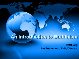 An Introduction to Buddhism RMNI.org Jim Sutherland, PhD, Director World Religions by Percentage and Size of World Population--2009 World Religions by Percentage  World Religions by.