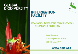 GLOBAL BIODIVERSITY  INFORMATION FACILITY Developing taxonomic names services to enhance findability  David Remsen ECAT Programme Officer October 22, 2007  WWW.GBIF.ORG.