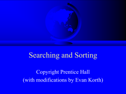 Searching and Sorting Copyright Prentice Hall (with modifications by Evan Korth) Searching Arrays Searching is the process of looking for a specific element in an.