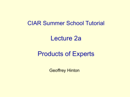 CIAR Summer School Tutorial  Lecture 2a  Products of Experts Geoffrey Hinton How to combine simple density models • Suppose we want to build a.