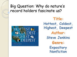 Big Question: Why do nature’s record holders fascinate us? Title: Hottest, Coldest, Highest, Deepest  Author:  Steve Jenkins  Genre:  Expository Nonfiction.