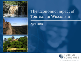 The Economic Impact of Tourism in Wisconsin April 2013 State Overview Key themes for 2012  The Wisconsin visitor economy continued to expand.