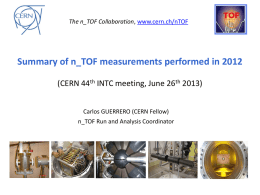 The n_TOF Collaboration, www.cern.ch/nTOF  Summary of n_TOF measurements performed in 2012 (CERN 44th INTC meeting, June 26th 2013) Carlos GUERRERO (CERN Fellow) n_TOF Run.