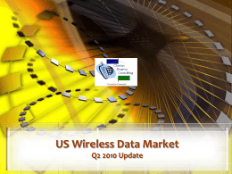 US Wireless Data Market Q2 2010 Update US Wireless Market – Q2 2010 Update Executive Summary The US wireless data market grew 6%