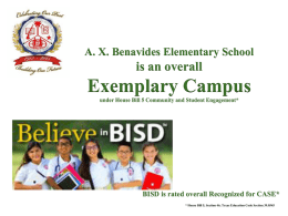 A. X. Benavides Elementary School  is an overall  Exemplary Campus under House Bill 5 Community and Student Engagement*  BISD is rated overall Recognized for.