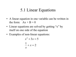 5.1 Linear Equations &bull; A linear equation in one variable can be written in the form: Ax + B = 0 &bull; Linear.