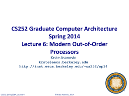 CS252 Graduate Computer Architecture Spring 2014 Lecture 6: Modern Out-of-Order Processors Krste Asanovic krste@eecs.berkeley.edu http://inst.eecs.berkeley.edu/~cs252/sp14  CS252, Spring 2014, Lecture 6  © Krste Asanovic, 2014