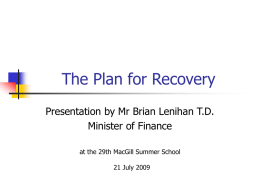 The Plan for Recovery Presentation by Mr Brian Lenihan T.D. Minister of Finance at the 29th MacGill Summer School 21 July 2009