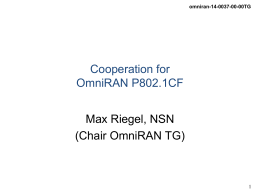 omniran-14-0037-00-00TG  Cooperation for OmniRAN P802.1CF Max Riegel, NSN (Chair OmniRAN TG) omniran-14-0037-00-00TG  There is Evidence to consider Commonalities of IEEE 802 Access Networks • More (huge) networks.