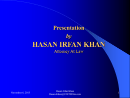 Presentation by  HASAN IRFAN KHAN Attorney At Law  November 6, 2015  Hasan Irfan Khan Hasan.Khan@UNITEDtm.com UNITED TRADEMARK & PATENT SERVICES Trademark, Patent, Design, Copyright Law Consultants  & IRFAN &