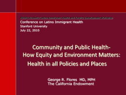 HSHPS Hispanic/Latino Immigrant Health and Faculty Development Workshop  Conference on Latino Immigrant Health Stanford University July 22, 2010  Community and Public HealthHow Equity and.