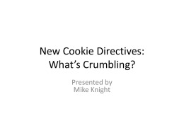 New Cookie Directives: What’s Crumbling? Presented by Mike Knight Housekeeping  Audio/Video Questions – Use Quitegood.com/feedback.php Or use panel on RHS At the end – see where to.