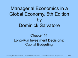 Managerial Economics in a Global Economy, 5th Edition by Dominick Salvatore Chapter 14 Long-Run Investment Decisions: Capital Budgeting  Prepared by Robert F.